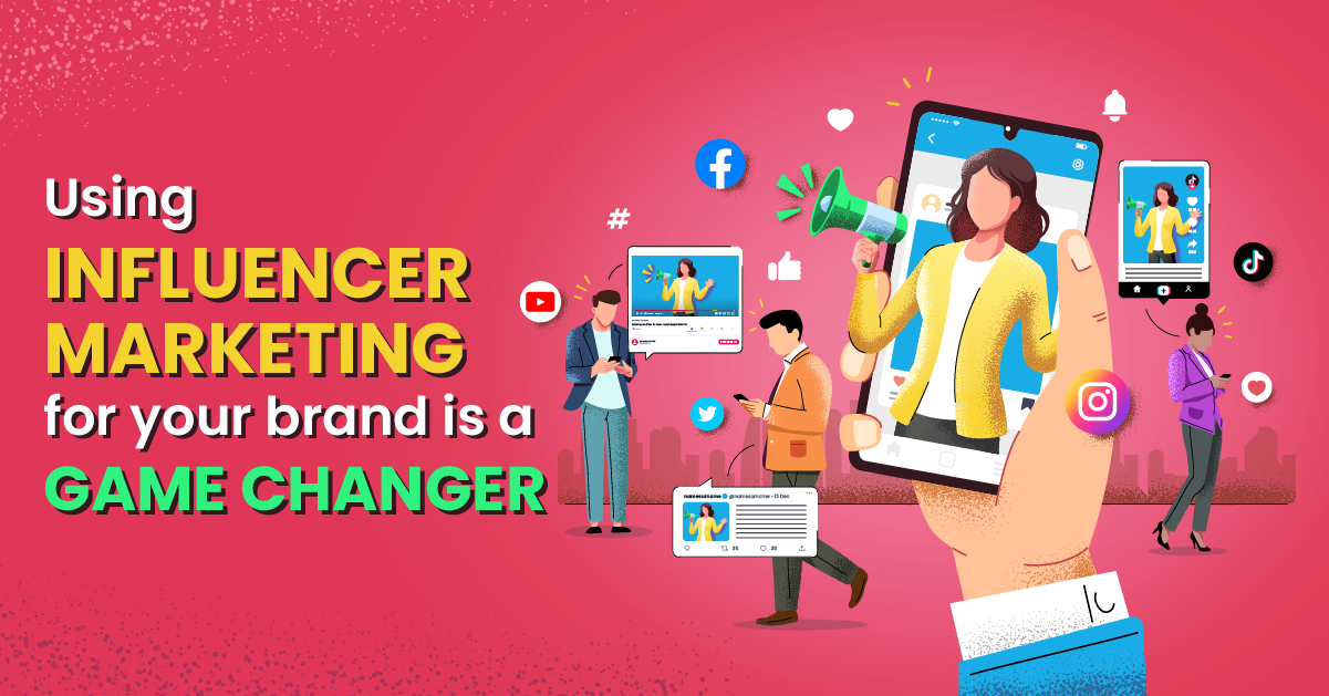 Using Influencer Marketing For Your Brand Is A Game Changer