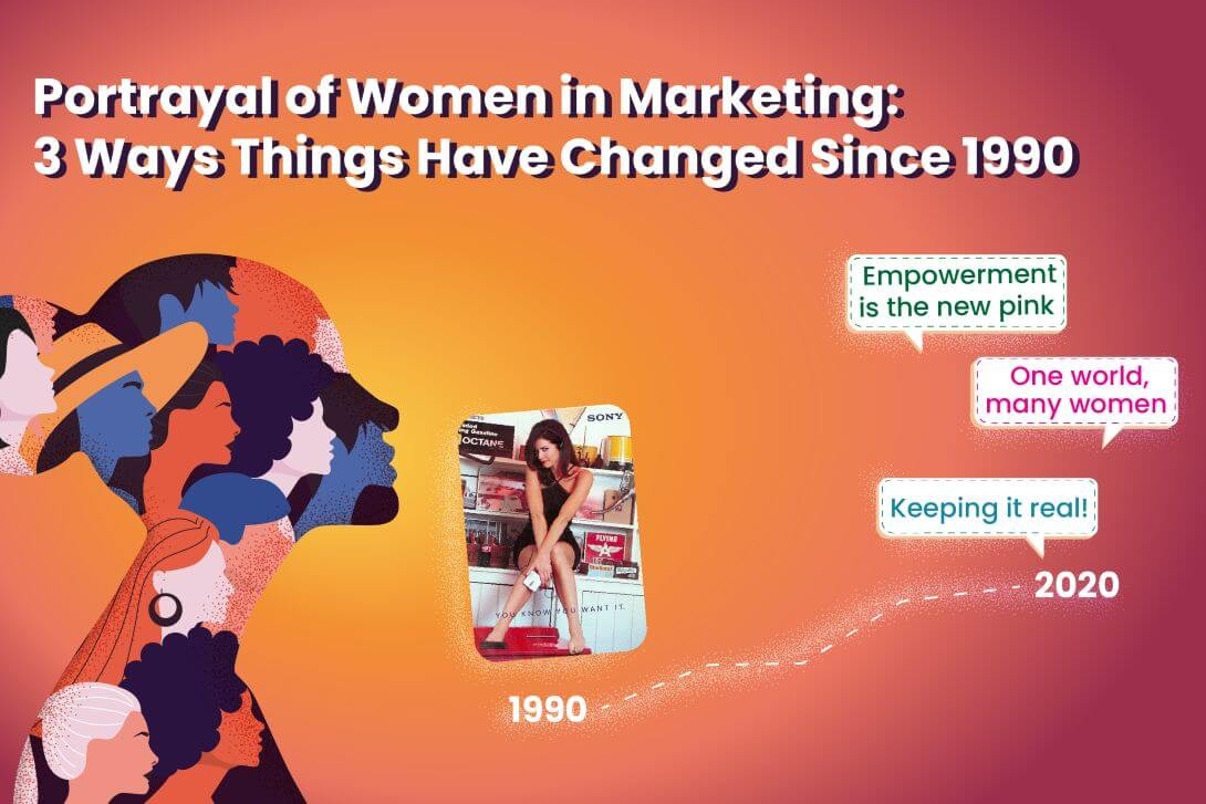 Portrayal of Women in Marketing: 3 Ways Things Have Changed Since 1990